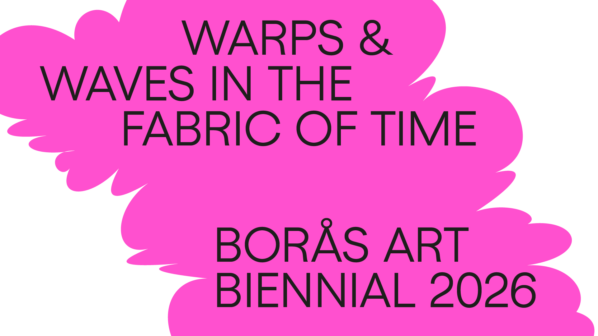 Warps & waves in the fabric of time. Borås Art Biennial 2026.